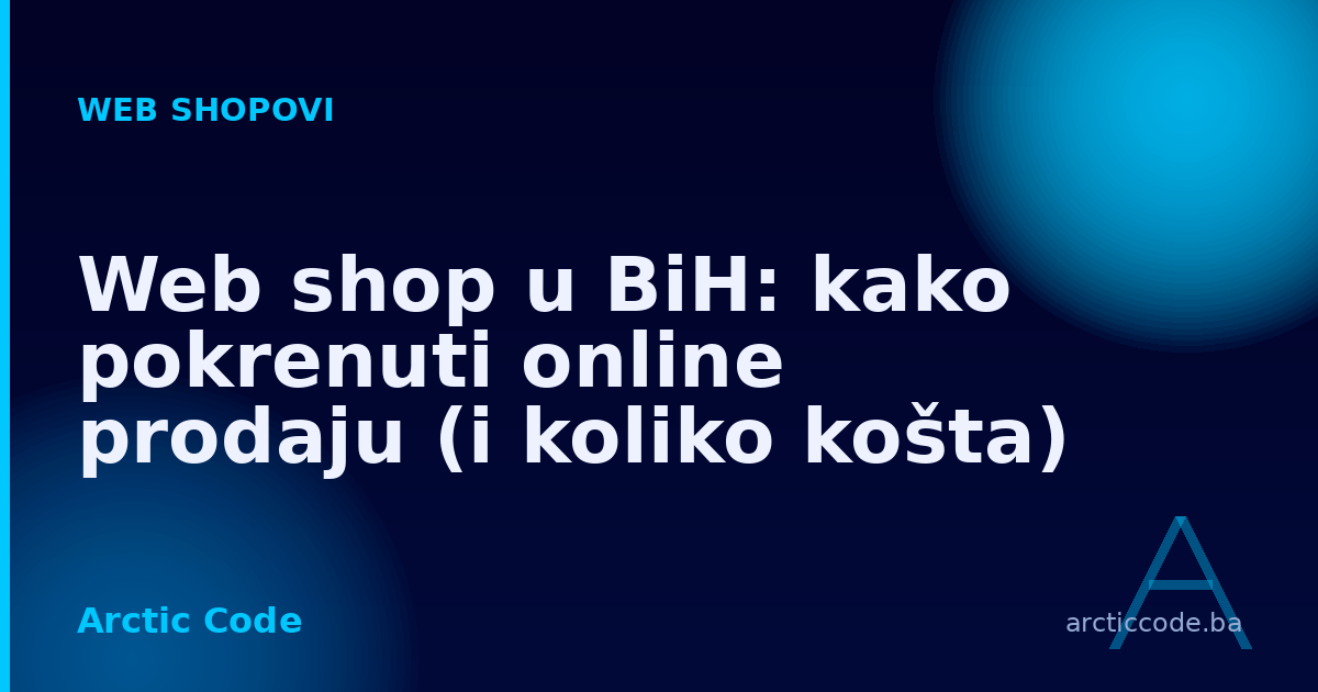 Web shop u BiH: kako pokrenuti online prodaju (i koliko košta)